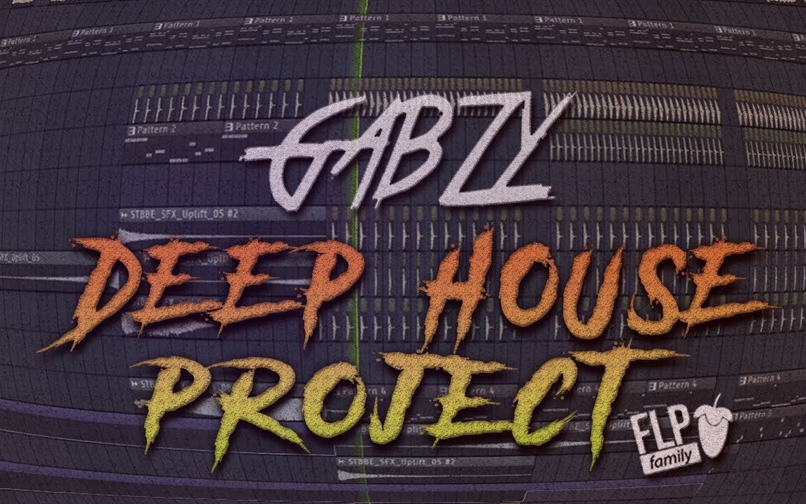 电音制作素材工程！Deep House 工程 by Gabzy 视频作者： FLP Family